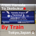 HND Bus or Train From Haneda Airport to Ikebukuro Staton【Train】or Bus?Access with Phots