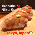 Nikusushi Ikebukuro Nikusushi【2shop】Tokyo, Japan